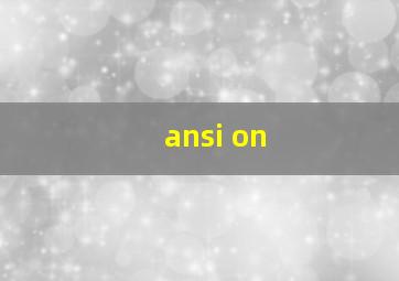 ansi on